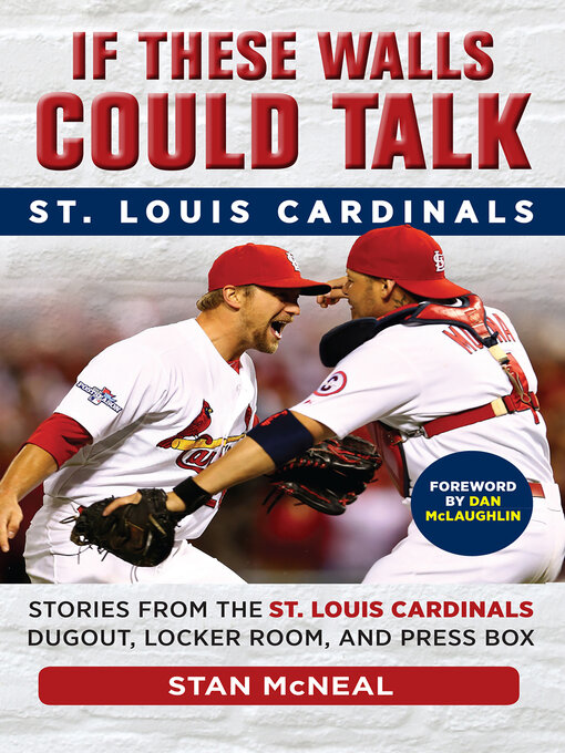 Title details for St. Louis Cardinals: Stories from the St. Louis Cardinals Dugout, Locker Room, and Press Box by Stan McNeal - Available